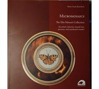 Micromosaics. The Elio Messuri Collection. An artistic itinerary around rare, precious, and unreleased wonders.