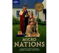 Micronations: The Lonely Planet Guide to Home-Made Nations