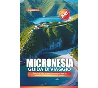 MICRONESIA Guida di viaggio 2026: Giro tra le isole, avventure subacquee, fughe in spiaggia e cucina locale in tutto il Pacifico