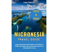 Micronesia Travel Guide 2025 & 2026: Explore the Remote Island Nations of the Western Pacific with Insider Tips and Easy Itineraries for an Unforgettable Journey (Unbeatable Travel Editions 2025+)