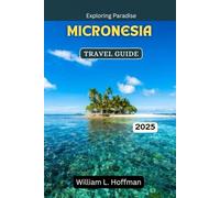 Micronesia Travel Guide 2025: Exploring Paradise (Journey to Hidden Gems in Comfort)
