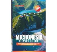 MICRONESIA Travel Guide 2026: Island Hopping, Diving Adventures, Beach Escapes, and Local Cuisine Across the Pacific