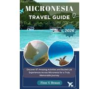 MICRONESIA TRAVEL GUIDE: Discover 87 Amazing Activities and Bucket-List Experiences Across Micronesia for a Truly Memorable Journey (Ritcher the explorer (ENG))