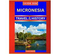 Micronesia Travel & History Guide 2026: Remote Islands, WWII Relics & Pristine Ocean Adventures