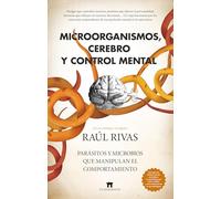 Microorganismos, cerebro y control mental: Parásitos y microbios que manipulan el comportamiento (Divulgación Científica)