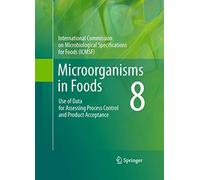 Microorganisms in Foods 8: Use of Data for Assessing Process Control and Product Acceptance (Intl Commission on Microbiological Specifications for Foods)