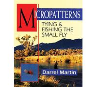 Micropatterns: Tying and Fishing the Small Fry