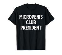 Micropenis Club President Funny Meme Sarcastic Stupid Cringe T-Shirt