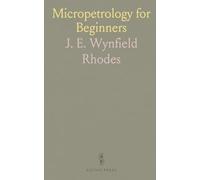Micropetrology for Beginners: An Introduction to the Use of the Microscope in the Examination of Thin Sections of Igneous Rocks