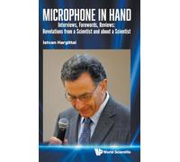 Microphone In Hand: Interviews, Forewords, Reviews: Revelations From A Scientist And About A Scientist