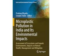 Microplastic Pollution in India and Its Environmental Impacts: Assessment of Ecosystems and Aquatic Environments, Impacts on Human Health, Management ... (Earth and Environmental Sciences Library)