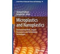 Microplastics and Nanoplastics: Environmental Risks, Impact Assessment, and Remediation Technologies: 49 (Lecture Notes in Nanoscale Science and Technology, 49)