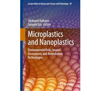 Microplastics and Nanoplastics: Environmental Risks, Impact Assessment, and Remediation Technologies (Lecture Notes in Nanoscale Science and Technology, 49)