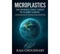 Microplastics: The Invisible Toxic Threat to Planet Earth