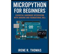 MicroPython for Beginners: Essential Hardware Interfacing with Arduino and Foundational MCs (MicroPython on the Edge: The Embedded Python Developer Series)