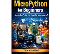 MICROPYTHON FOR BEGINNERS: Step-by-Step Projects for Embedded Systems and IoT