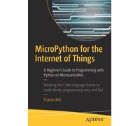 MicroPython for the Internet of Things : A Beginner’s Guide to Programming with Python on Microcontrollers