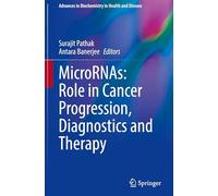 MicroRNAs: Role in Cancer Progression, Diagnostics and Therapy (Advances in Biochemistry in Health and Disease, 34)