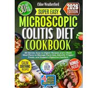 Microscopic Colitis Diet Cookbook: 80 Gentle, Easy to Digest Recipes and 4 Week Meal Plans to Manage Flare ups, Identify Trigger Foods, and Support Digestive Comfort