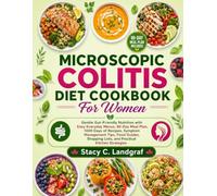 Microscopic Colitis Diet Cookbook For Women: Gentle Gut-Friendly Nutrition with Easy Everyday Menus, 80-Day Meal Plan, 1000 Days of Recipes, Symptom ... Lists, and Practical Kitchen Strategies