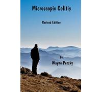 Microscopic Colitis: What Really Causes Microscopic Colitis, Celiac Disease, and Other Autoimmune Diseases?: Revised Edition