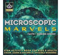 Microscopic Marvels: STEM Activity Book for Kids & Adults - Color, Learn & Explore 25 Invisible Wonders! (MARVELS series)