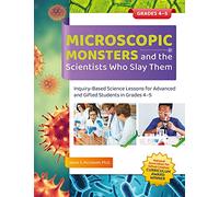 Microscopic Monsters and the Scientists Who Slay Them: Inquiry-Based Science Lessons for Advanced and Gifted Students in Grades 4-5