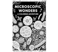 Microscopic World Coloring Book (Nature, Science & Meditation: Explore & Relax)