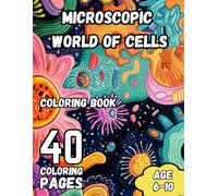 Microscopic World of Cells Coloring Book: 40 Fascinating Cellular Designs for Kids Ages 6-10