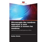 Microscopie des nombres Apprenez à vous connaître à travers les nombres: Apprenez à vous connaître grâce aux chiffres