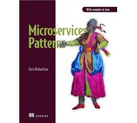 Microservice Patterns: With examples in Java