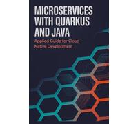 Microservices with Quarkus and Java: Applied Guide for Cloud Native Development