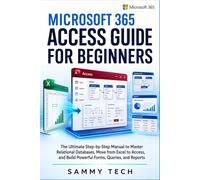 Microsoft 365 Access Guide For Beginners: The Ultimate Step-by-Step Manual to Master Relational Databases, Move from Excel to Access, and Build ... Reports: 8 (Microsoft Handbook Collection)