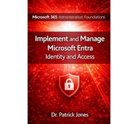 Microsoft 365 Administration Foundations: Implement and Manage Microsoft Entra Identity and Access