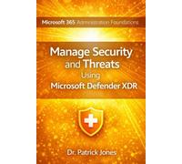 Microsoft 365 Administration Foundations: Manage Security and Threats Using Microsoft Defender XDR