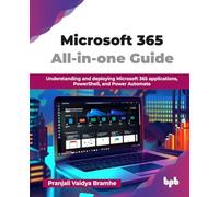 Microsoft 365 All-in-one Guide: Understanding and deploying Microsoft 365 applications, PowerShell, and Power Automate (English Edition)