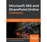 Microsoft 365 and SharePoint Online Cookbook: Over 100 practical recipes to help you get the most out of Office 365 and SharePoint Online