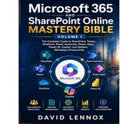 Microsoft 365 and SharePoint Online Mastery Bible-Volume 1: The Complete Guide to SharePoint, Teams, OneDrive, Power Automate, Power Apps, Power BI, Copilot, and Modern Workplace Productivity