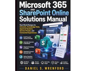 Microsoft 365 and SharePoint Online Solutions Manual: Real-World Recipes for Intranets, Knowledge Hubs, Approval Systems, Service Portals, and Connected Experiences