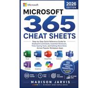 MICROSOFT 365 CHEAT SHEETS 2026: Step-by-Step Quick Reference Guide for Keyboard Commands, Essential Shortcuts, Time-Saving Tools, and Getting More ... Workplace Apps (Microsoft Made Simple Series)