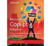Microsoft 365 Copilot Adoption : A practical guide for business leaders and consultants