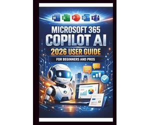 Microsoft 365 Copilot AI User Guide For Beginners And Pros: Step-by-step manual to unlocking powerful AI tools, streamline your workflow, enhance ... productivity Automation. (Tech Made Easy)