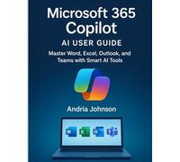 Microsoft 365 Copilot AI User Guide: Master Word, Excel, Outlook, and Teams with Smart AI Tools