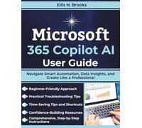 Microsoft 365 Copilot AI User Guide: Navigate Smart Automation, Data Insights, and Create Like a Professional