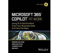 Microsoft 365 Copilot At Work: Using AI to Get the Most from Your Business Data and Favorite Apps (Tech Today)