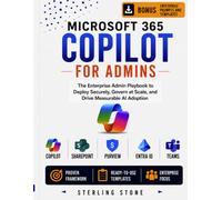 Microsoft 365 Copilot for Admins: Deploy Securely, Govern at Scale, and Drive Measurable AI Adoption (Enterprise Microsoft 365 Administration Series)