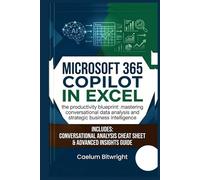 Microsoft 365 Copilot in Excel: The Productivity Blueprint: Mastering Conversational Data Analysis and Strategic Business Intelligence (The Caelum Protocol)