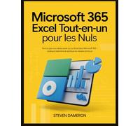 Microsoft 365 Excel Tout-en-un pour les Nuls: Tout ce que vous devez savoir sur Excel dans Microsoft 365 - expliqué clairement et appliqué de manière pratique.