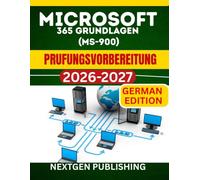 MICROSOFT 365 GRUNDLAGEN (MS-900) PRUFUNGSVORBEREITUNG: Schrittweiser Vorbereitungsleitfaden mit realistischen Ubungsfragen und Antworten