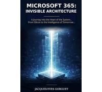 Microsoft 365: Invisible Architecture: A JOURNEY INTO THE HEART OF THE SYSTEM… FROM SILICON TO THE INTELLIGENCE OF TOMORROW.. (Nul @ Expert)